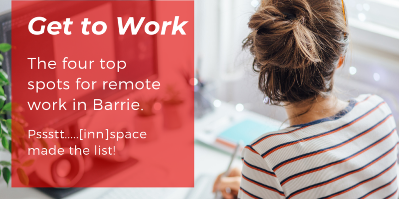 Get to Work. The four top spots for remote work in Barrie. Pssstt..... innspace made the list! Woman writing at desk looking out the window.